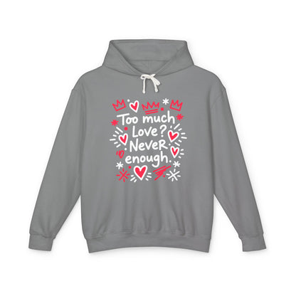 Too Much Love? Never Enough - Hoodie