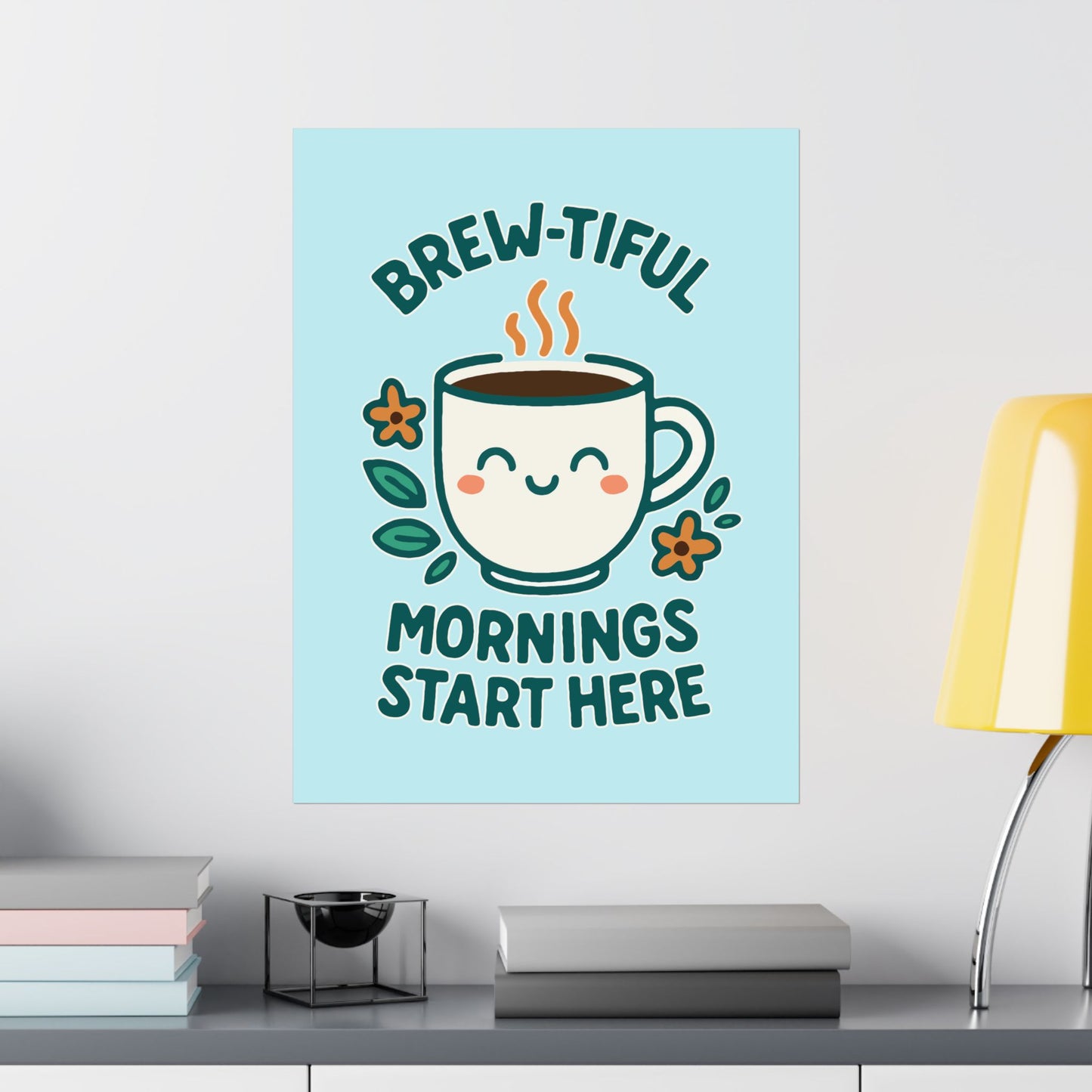 Brew-tiful Mornings Start Here - Poster