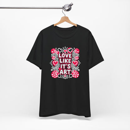 Love Like It's Art - T-Shirt