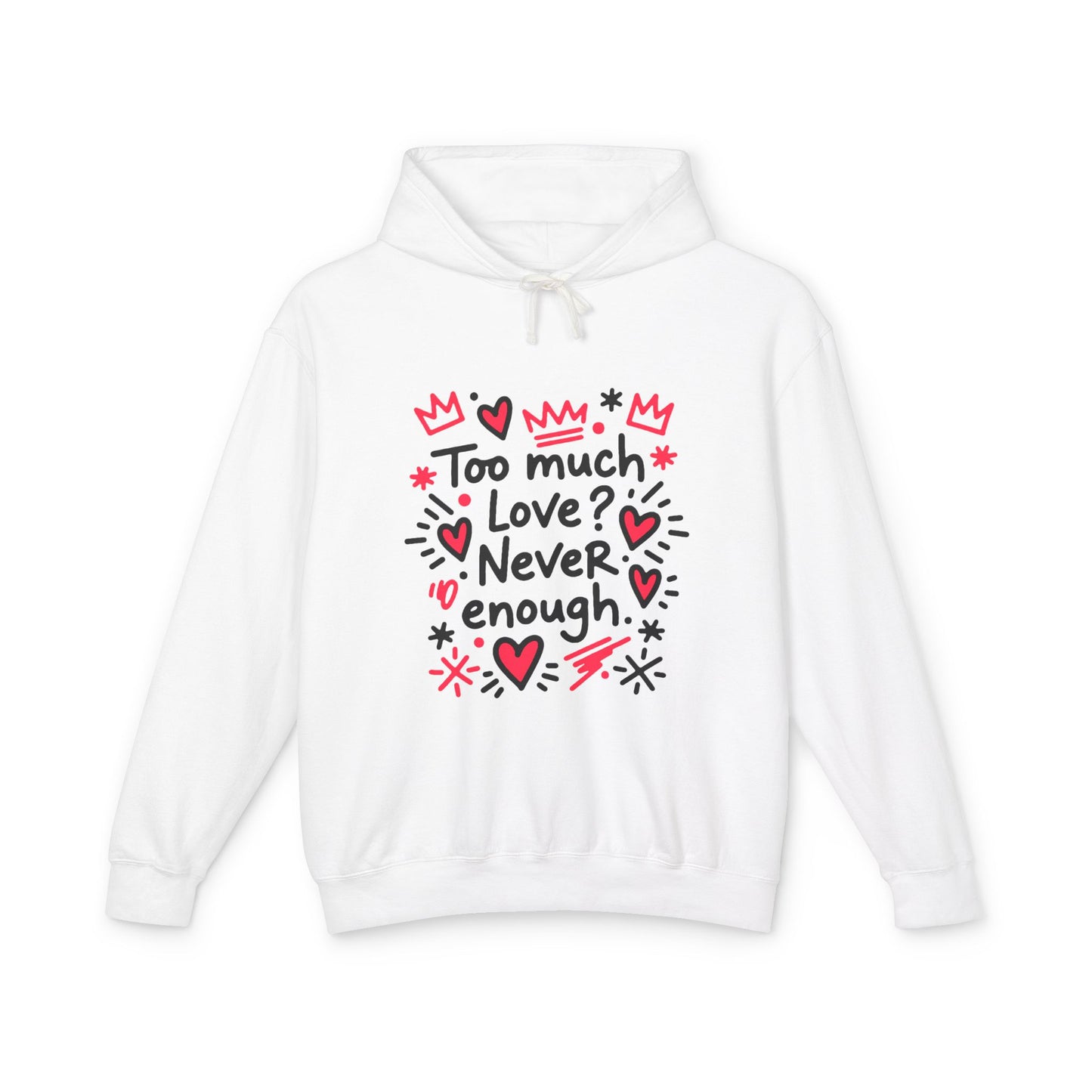 Too Much Love? Never Enough - Hoodie