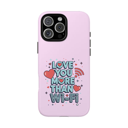 Love You More Than Wi‑Fi - Phone Case
