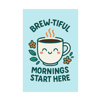 Brew-tiful Mornings Start Here - Poster