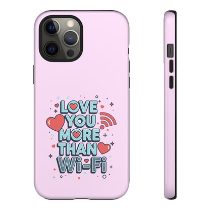 Love You More Than Wi‑Fi - Phone Case