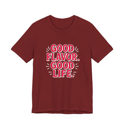 Good Flavor. Good Life. - T-Shirt