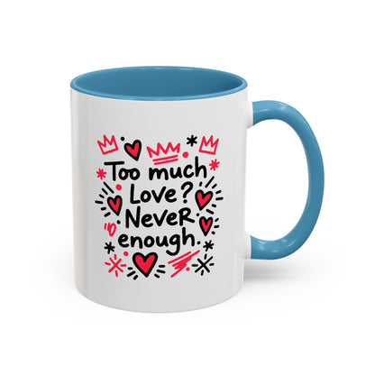 Too Much Love? Never Enough - Color Accent Mug