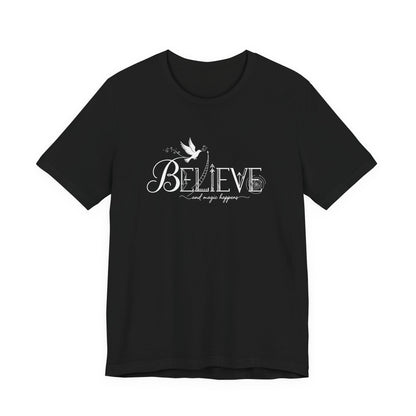 Believe and Magic Happens - T-Shirt