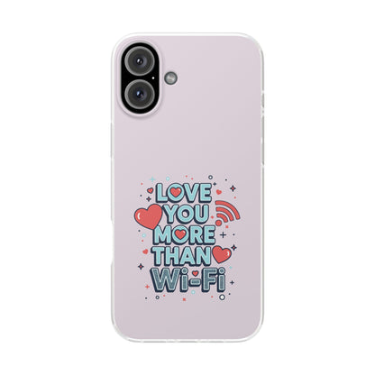 Love You More Than Wi‑Fi - Flexi Phone Case