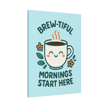 Brew-tiful Mornings Start Here - Canvas