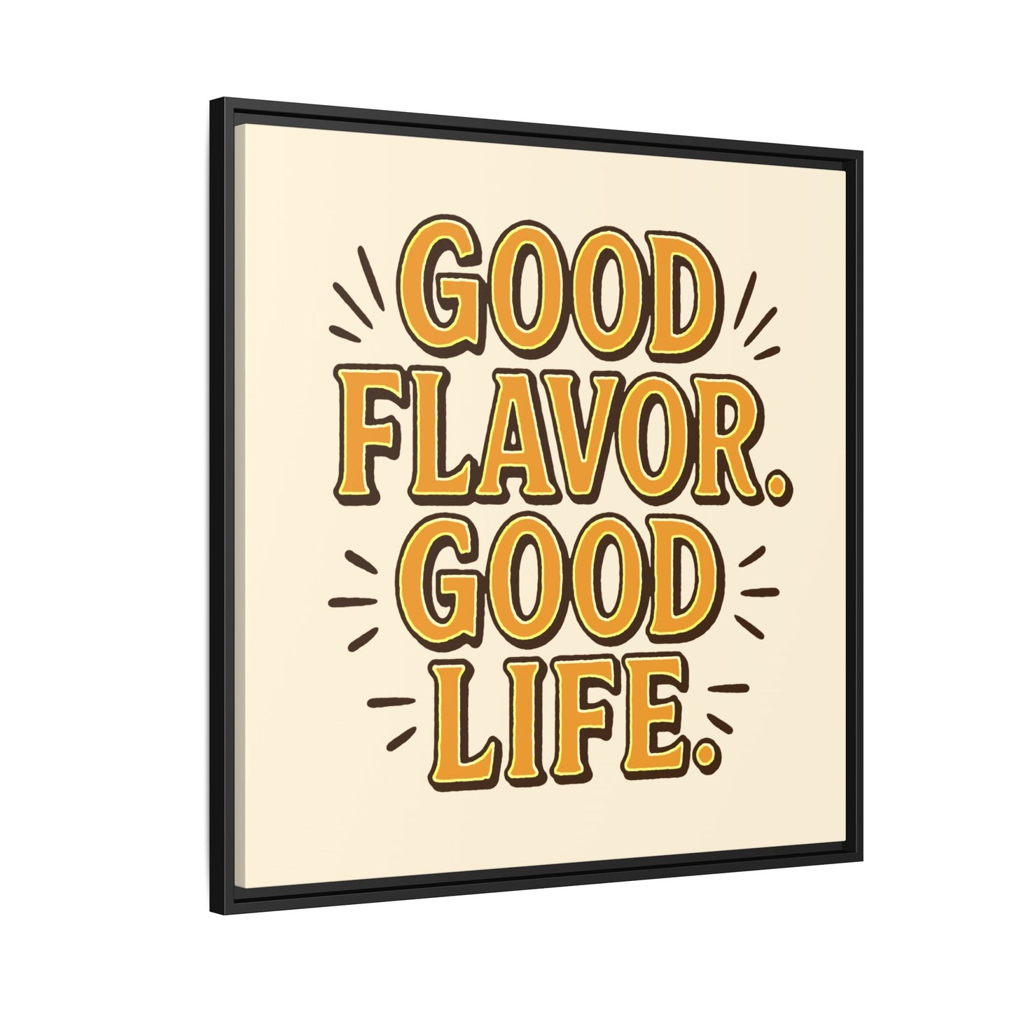 Good Flavor. Good Life. - Framed Canvas