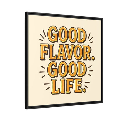 Good Flavor. Good Life. - Framed Canvas