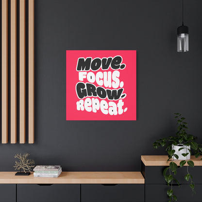 Move. Focus. Grow. Repeat. - Stretched Canvas