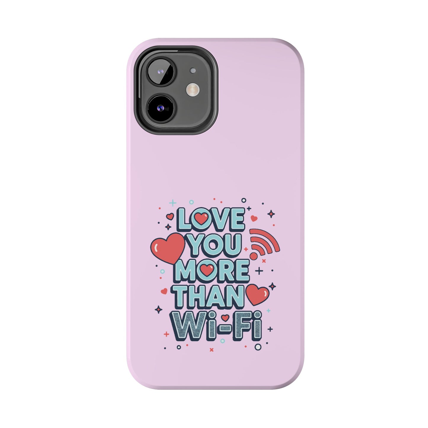 Love You More Than Wi‑Fi - Phone Case