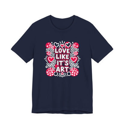 Love Like It's Art - T-Shirt